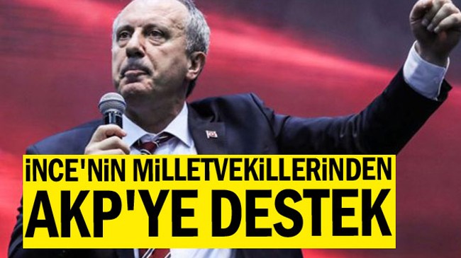 Muharrem İnce’nin milletvekillerinden AKP’ye destek