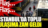 SON DAKİKA: İstanbul’da toplu ulaşım ve servis ücretlerine zam