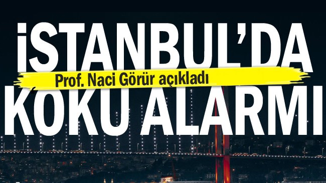 İstanbul’da koku alarmı… Prof. Dr. Naci Görür açıkladı